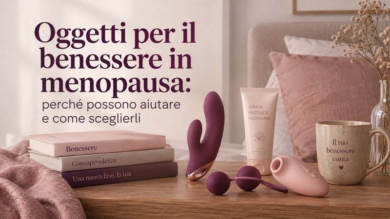 Sex toys in menopausa: perché possono aiutare e come sceglierli